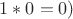 $1 * 0 = 0)$