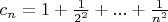 $c_n=1 + \frac 1 {2^2} + ... + \frac 1 {n^2}$