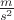 $\frac{m}{s^2}$