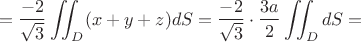$$=\dfrac{-2}{\sqrt{3}}\iint_D (x+y+z)dS=\dfrac{-2}{\sqrt{3}}\cdot\dfrac{3a}{2}\iint_DdS=$$
