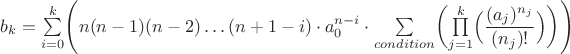 $b_k=\sum\limits_{i=0}^{k} \Biggl( n(n-1)(n-2) \dots (n+1-i) \cdot a_0^{n-i} \cdot \sum\limits_{condition}^{} \biggl( \prod\limits_{j=1}^{k} \Bigl( \dfrac{(a_j)^{n_j}}{(n_j)!} \Bigr) \biggr) \Biggr)$