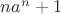 $na^n+1$