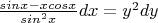 $\frac {sin x - x cos x } {sin^2 x} dx = y^2 dy$
