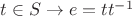 $t \in S \to e=tt^{-1}$