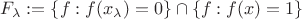 $F_{\lambda} := \{f:f(x_\lambda)=0\} \cap \{f:f(x)=1\}$ $F_{\lambda} := \{f:f(x_\lambda)=0\} \cap \{f:f(x)=1\}$