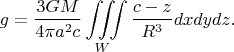 $$g=\frac{3GM}{4\pi a^2c}\iiint\limits_W\frac{c-z}{R^3}dxdydz\text{.}$$
