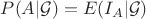 $P(A | \mathcal{G}) = E( I_A | \mathcal{G})$