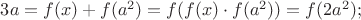 $3a=f(x)+f(a^2)=f(f(x)\cdot f(a^2))=f(2a^2);$