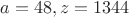 $a=48,z=1344$