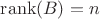 $\operatorname{rank}(B)=n$