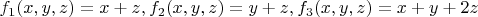 $f_1(x,y,z)=x+z, f_2(x,y,z)=y+z, f_3(x,y,z)=x+y+2z$