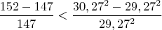 $\dfrac{152-147}{147}<\dfrac{30,27^2-29,27^2}{29,27^2}$