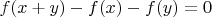 $f (x+y)-f (x)-f (y)=0$