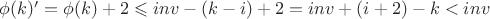 $\phi(k)'=\phi(k)+2\leqslant inv-(k-i)+2=inv+(i+2)-k<inv$
