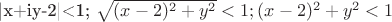 |x+iy-2|<1;
\sqrt{(x-2)^2+y^2}<1;
(x-2)^2+y^2<1