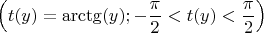 $$\Big( t(y) = \arctg(y); -\frac{\pi}{2} < t(y) < \frac{\pi}{2} \Big)$$