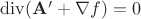 $\operatorname{div}(\mathbf{A}'+\nabla f)=0$