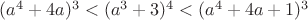 $(a^4+4a)^3<(a^3+3)^4<(a^4+4a+1)^3$