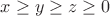 $x\ge{y}\ge{z}\ge{0}$