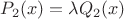 $P_2(x)=\lambda Q_2(x)$