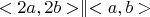 $<2a, 2b> \parallel <a, b>$