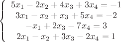 $$\left\{\begin{array}{cccc}5x_{1}-2x_{2}+4x_{3}+3x_{4}=-1 \\ 3x_{1} - x_{2} + x_{3} + 5x_{4} = -2 \\ -x_{1}+2x_{3}-7x_{4}=3 \\ 2x_{1}-x_{2}+3x_{3}-2x_{4}=1\end{array}$$