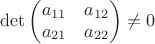 $$\det
\begin{pmatrix}
a_{11} & a_{12} \\
a_{21} & a_{22} 
\end{pmatrix}\ne0
$$