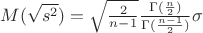 $M(\sqrt{s^{2}})=\sqrt{\frac{2}{n-1}}\frac{\Gamma (\frac{n}{2})}{\Gamma(\frac{n-1}{2})}\sigma$