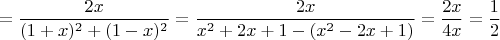$$=\frac{2x}{(1+x)^2+(1-x)^2}=\frac{2x}{x^2+2x+1-(x^2-2x+1)}=\frac{2x}{4x}=\frac{1}{2}$$