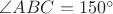 $\angle ABC=150^{\circ}$