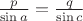 $\frac{p}{\sin{a}}=\frac{q}{\sin{c}}$ $\frac{p}{\sin{a}}=\frac{q}{\sin{c}}$