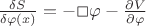 $\frac{\delta S}{\delta \varphi(x)} = -\Box \varphi - \frac{\partial V}{\partial \varphi}$ $\frac{\delta S}{\delta \varphi(x)} = -\Box \varphi - \frac{\partial V}{\partial \varphi}$