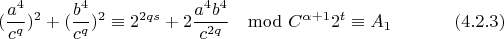 $$(\frac{a^4}{c^q})^{2}+(\frac{b^4}{c^q})^{2}\equiv 2^{2qs} + 2\frac{a^4b^4}{c^{2q}}\mod C^{\alpha+1}2^t \equiv A_1 \eqno(4.2.3)$$
