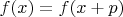 $f(x)=f(x+p)$