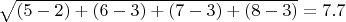 $\sqrt{(5-2)+(6-3)+(7-3)+(8-3)}=7.7$