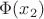 $\Phi(x_2)$