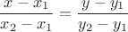 $$\frac{{x - {x_1}}}{{{x_2} - {x_1}}} = \frac{{y - {y_1}}}{{{y_2} - {y_1}}}$$