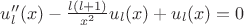 $u''_l(x) -\frac{l(l+1)}{x^2} u_l(x) + u_l(x) = 0$