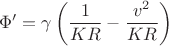 $$ \Phi'=\gamma \left(\frac{1}{KR}-\frac{v^2}{KR} \right)$$