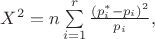 $X^2 = n\sum\limits_{i=1}^r \frac{(p_i^*-p_i)^2}{p_i},$