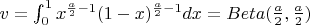 $v=\int_{0}^{1} x^{\frac{a}{2}-1}(1-x)^{\frac{a}{2}-1}dx=Beta(\frac{a}{2},\frac{a}{2})$