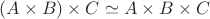 $(A\times B)\times C\simeq A\times B\times C$