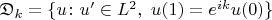 $\mathfrak{D}_k=\{ u\colon u'\in L^2,\ u(1)=e^{ik}u(0)\}$