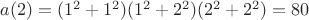 $a(2)=(1^2+1^2)(1^2+2^2)(2^2+2^2)=80$