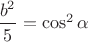 $\dfrac {b^2} {5} = \cos^2 {\alpha}$