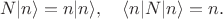 $$N|n\rangle=n|n\rangle, \quad \langle n|N|n\rangle=n.$$