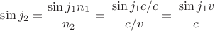 $\sin j_2=\dfrac{\sin j_1 n_1}{n_2}=\cfrac{\sin j_1c/c}{c/v}=\cfrac{\sin j_1 v}{c}