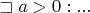 $\sqsupset a > 0: ... $