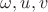 $\omega, u, v$