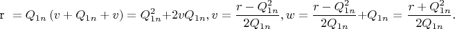 $${\text{  r }} = Q_{1n} \left( {v + Q_{1n}  + v} \right) = Q_{1n}^2  + 2vQ_{1n} ,v = \frac{{r - Q_{1n}^2 }}{{2Q_{1n} }},w = \frac{{r - Q_{1n}^2 }}{{2Q_{1n} }} + Q_{1n} {\text{ = }}\frac{{r + Q_{1n}^2 }}{{2Q_{1n} }}{\text{.  }}$$